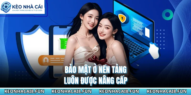 Kèo nhà cái 32 Bảo mật ở nền tảng luôn được nâng cấp