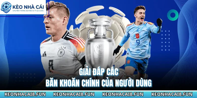 Kèo nhà cái 37 Giải đáp các băn khoăn chính của người dùng