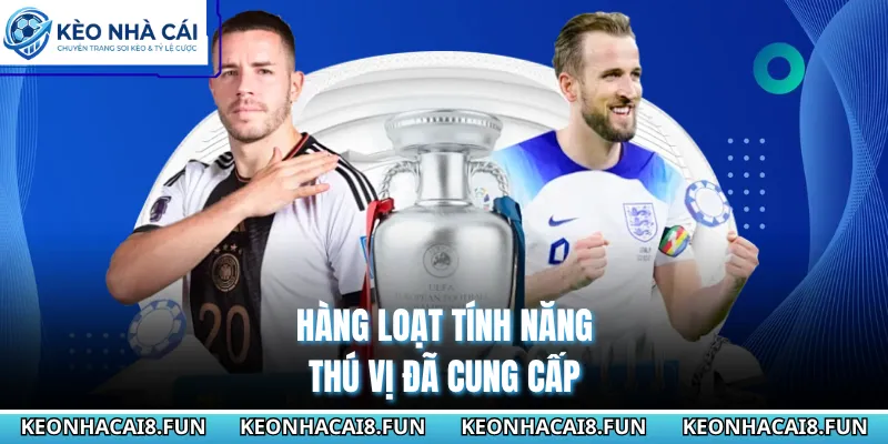 Kèo nhà cái 36 Hàng loạt tính năng thú vị đã cung cấp
