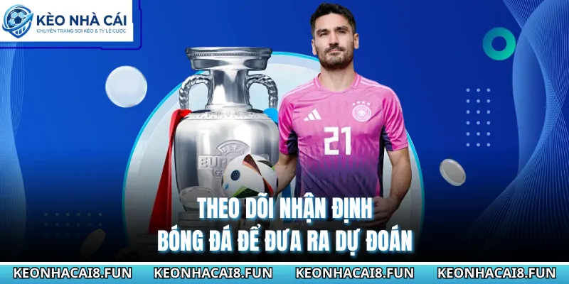 Kèo nhà cái 33 Theo dõi nhận định bóng đá để đưa ra dự đoán
